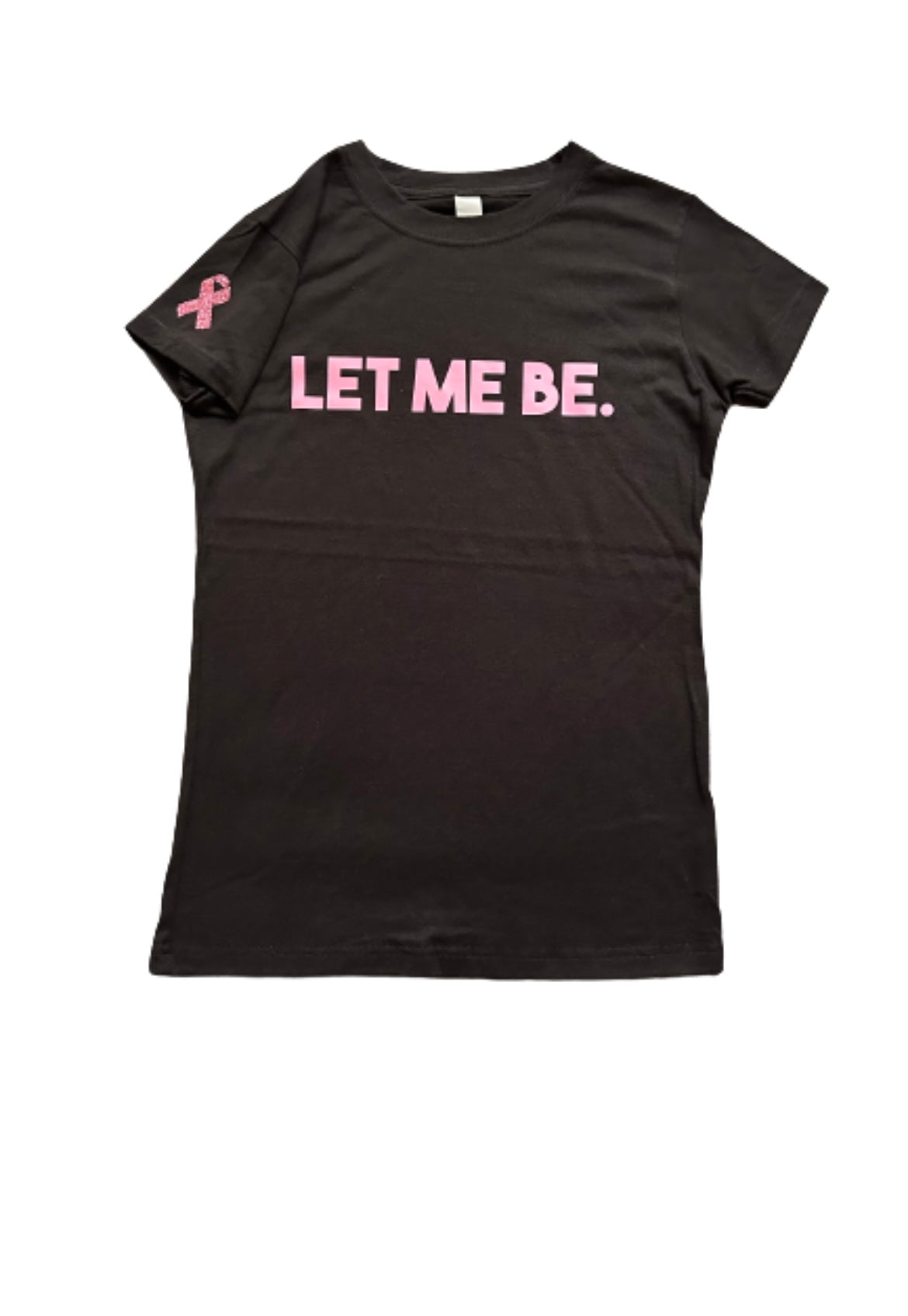 LET ME BE - Breast Cancer Awareness Shirt